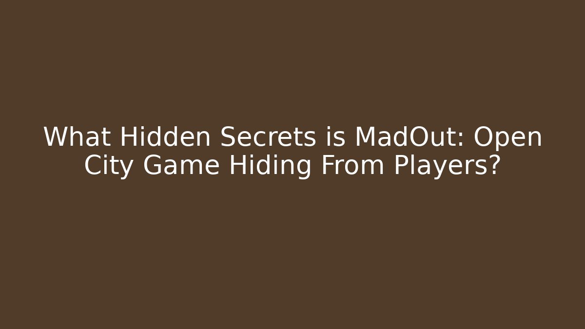 What Hidden Secrets is MadOut: Open City Game Hiding From Players?