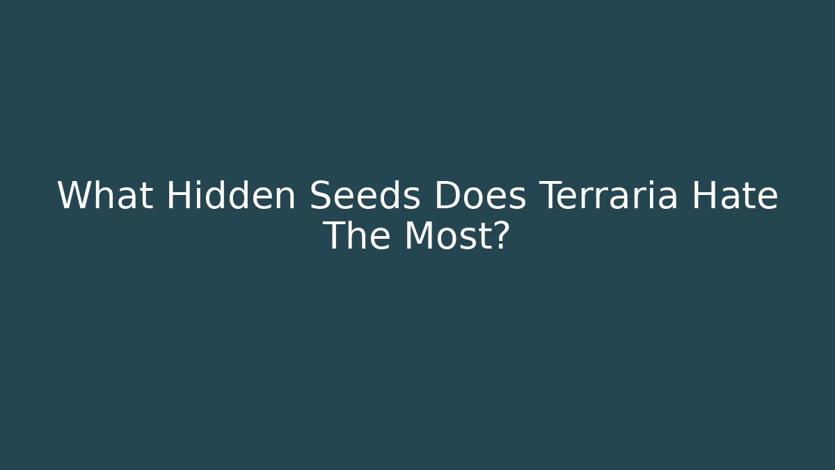 What Hidden Seeds Does Terraria Hate The Most? - Critter Realm