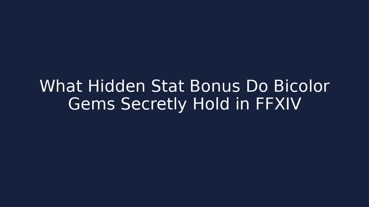 What Hidden Stat Bonus Do Bicolor Gems Secretly Hold in FFXIV