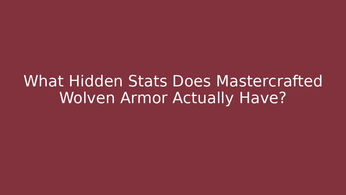 What Hidden Stats Does Mastercrafted Wolven Armor Actually Have?