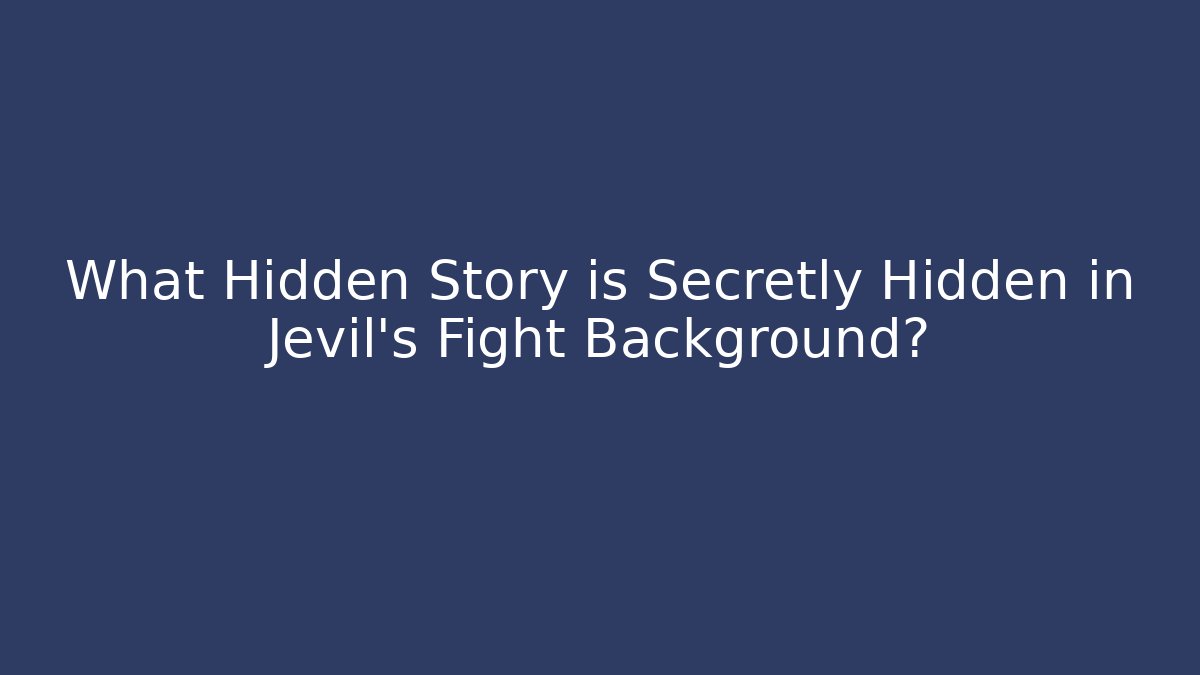 What Hidden Story is Secretly Hidden in Jevil's Fight Background?
