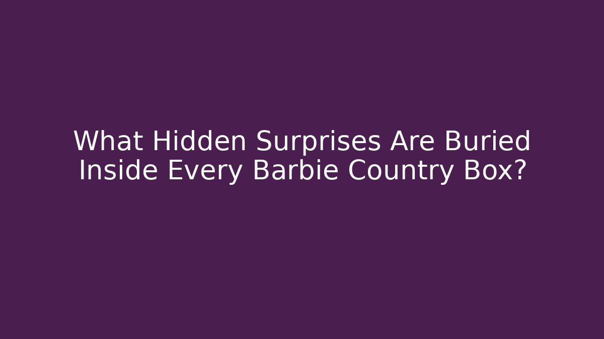 What Hidden Surprises Are Buried Inside Every Barbie Country Box? - Critter Realm
