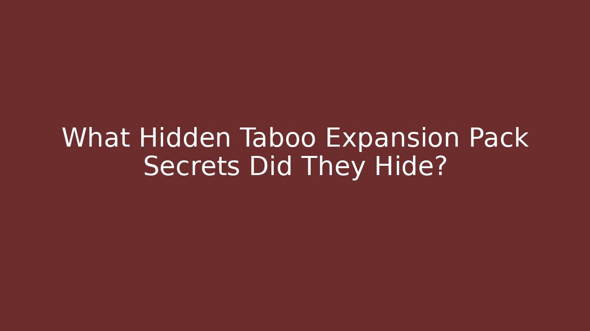 What Hidden Taboo Expansion Pack Secrets Did They Hide?
