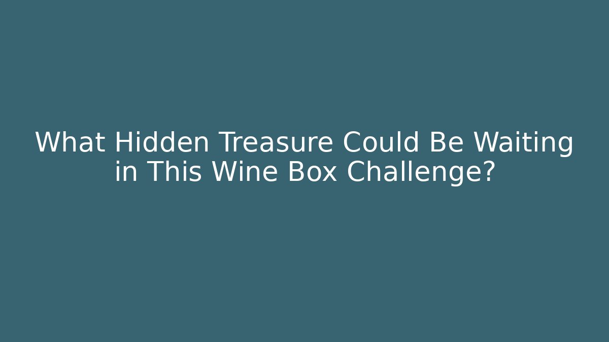 What Hidden Treasure Could Be Waiting in This Wine Box Challenge? - Critter Realm