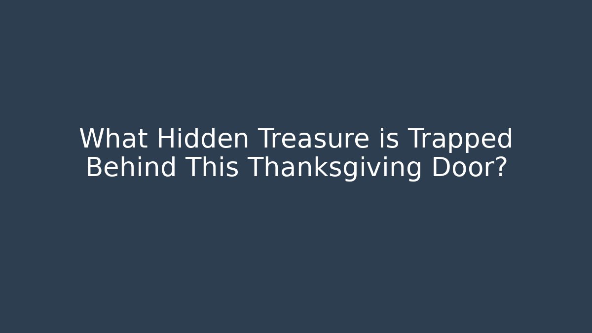 What Hidden Treasure is Trapped Behind This Thanksgiving Door?