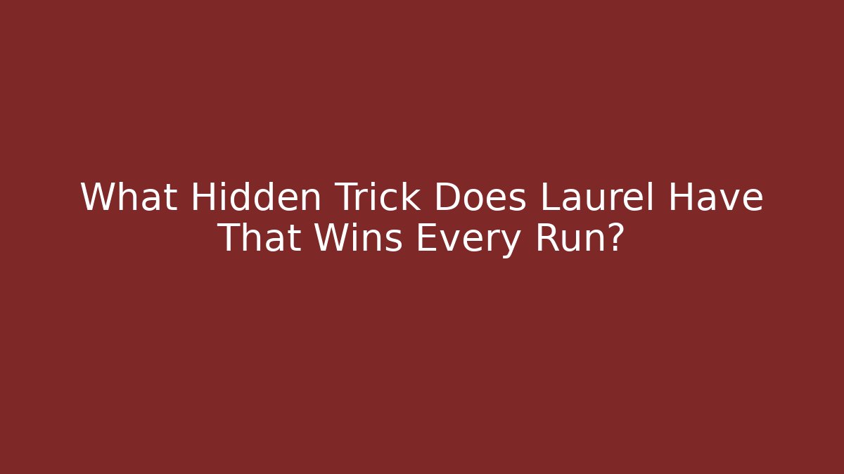 What Hidden Trick Does Laurel Have That Wins Every Run?