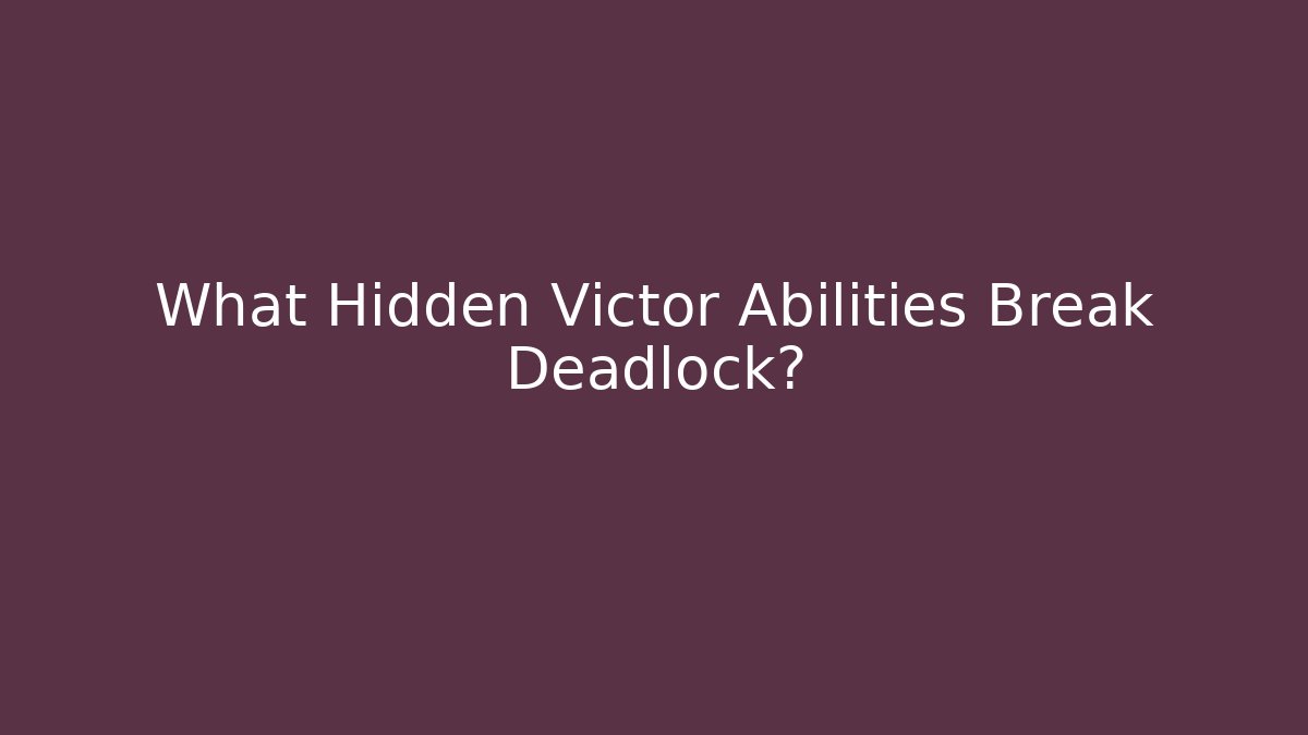 What Hidden Victor Abilities Break Deadlock?