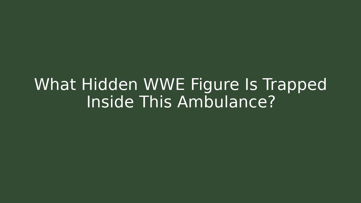 What Hidden WWE Figure Is Trapped Inside This Ambulance?