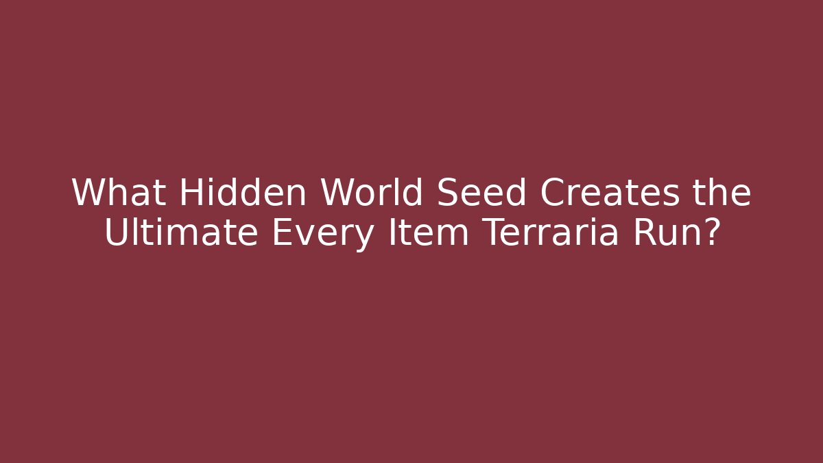 What Hidden World Seed Creates the Ultimate Every Item Terraria Run?