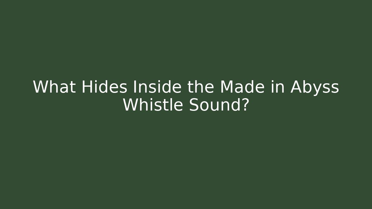What Hides Inside the Made in Abyss Whistle Sound?