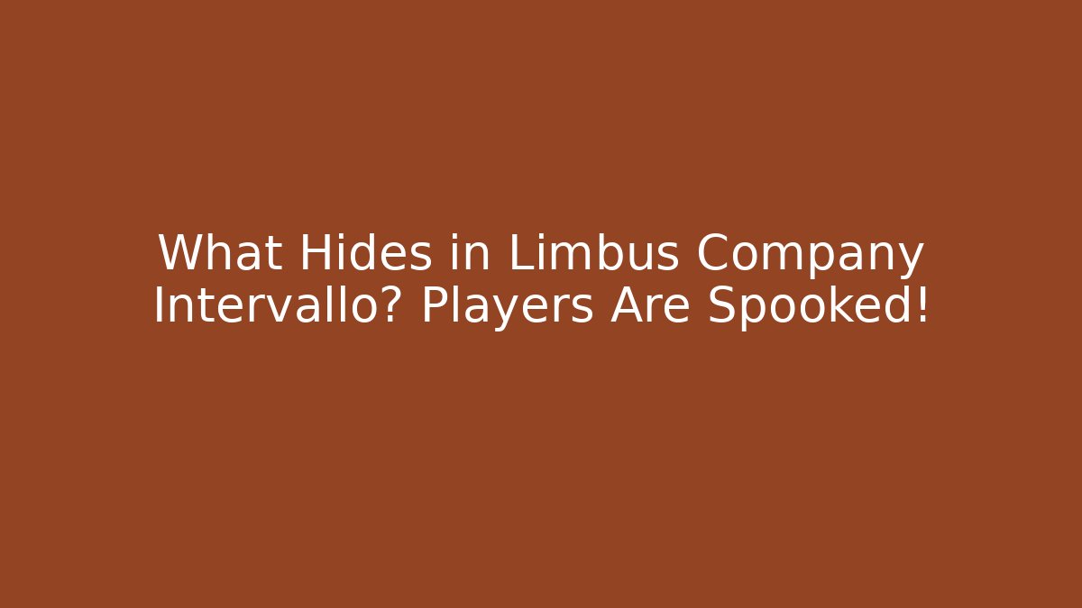 What Hides in Limbus Company Intervallo? Players Are Spooked!