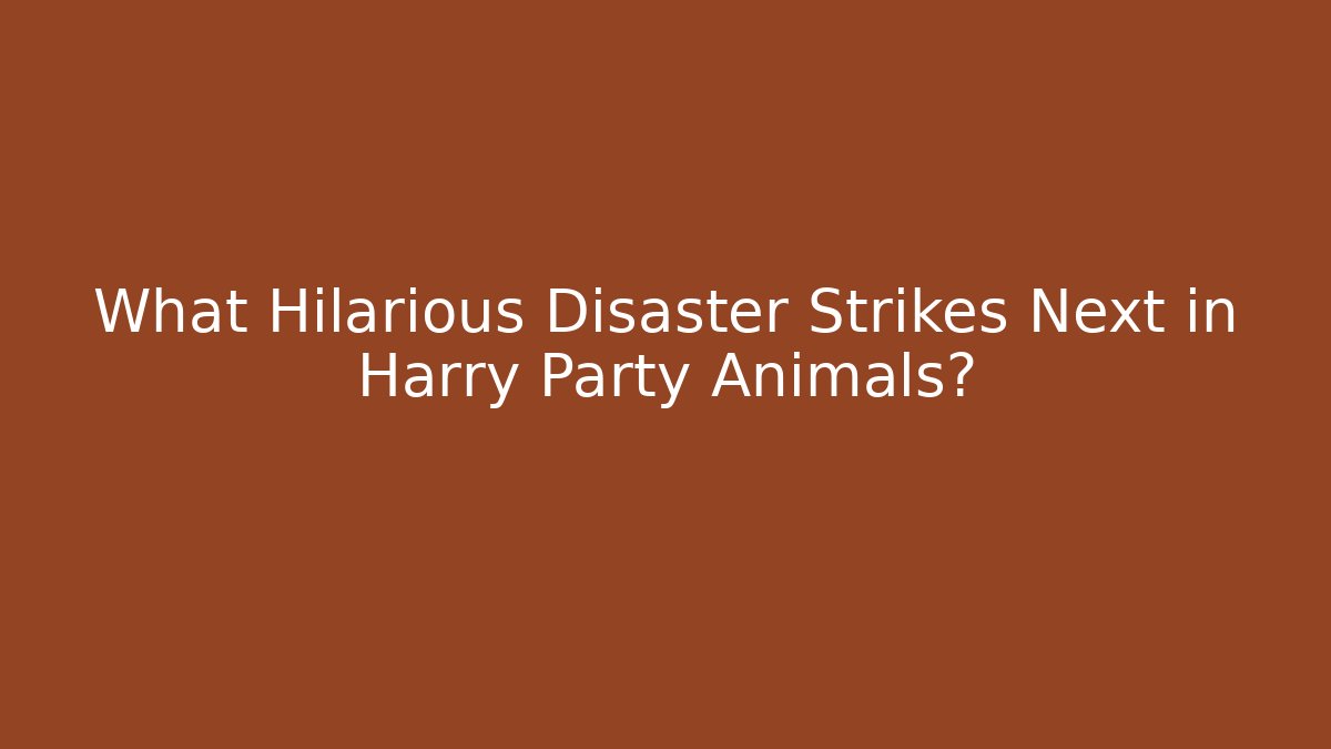 What Hilarious Disaster Strikes Next in Harry Party Animals?