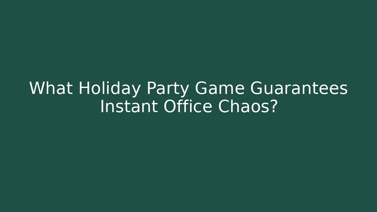 What Holiday Party Game Guarantees Instant Office Chaos?