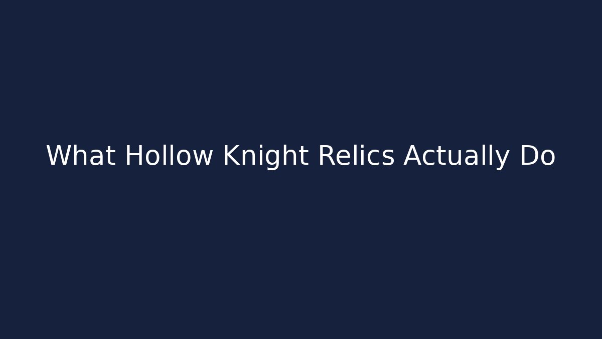 What Hollow Knight Relics Actually Do