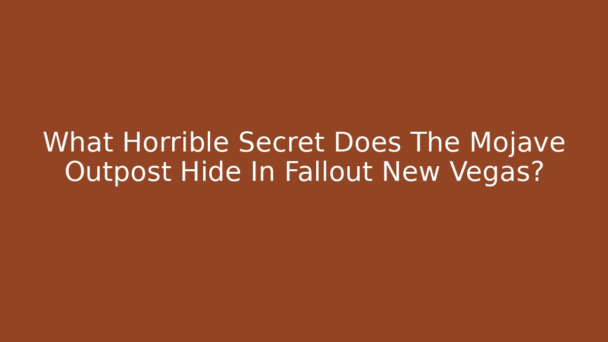 What Horrible Secret Does The Mojave Outpost Hide In Fallout New Vegas?