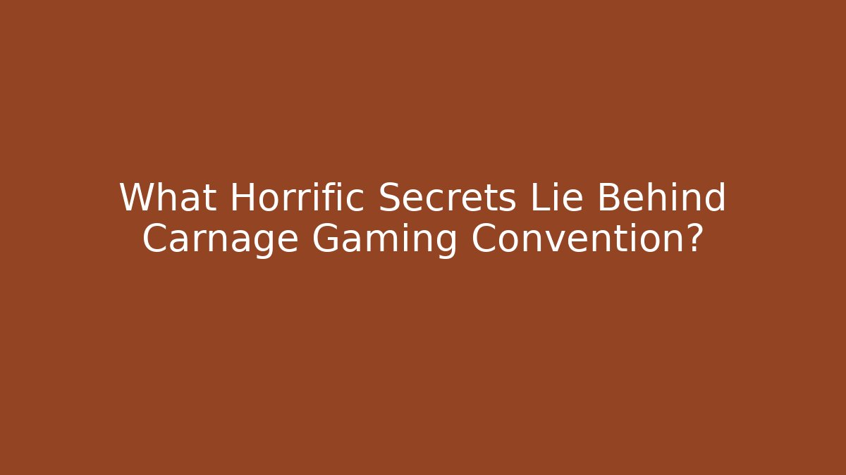 What Horrific Secrets Lie Behind Carnage Gaming Convention?