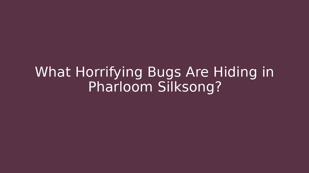 What Horrifying Bugs Are Hiding in Pharloom Silksong?