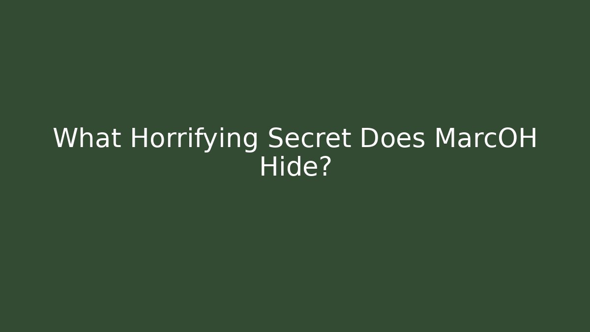 What Horrifying Secret Does MarcOH Hide?