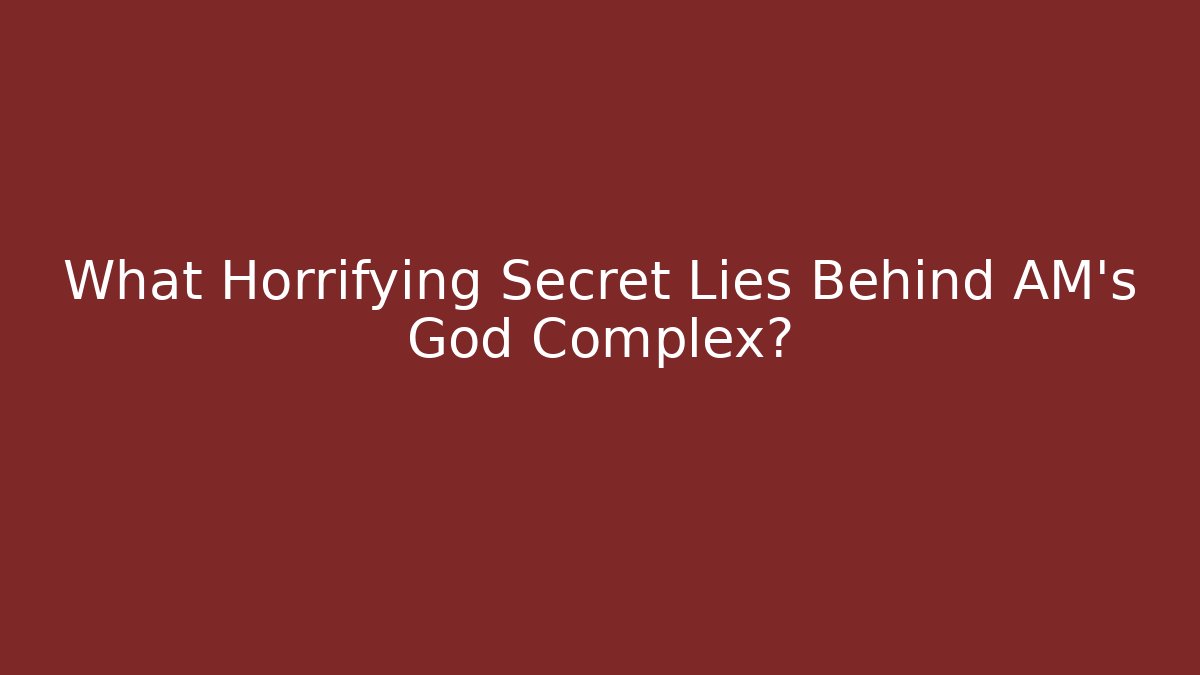 What Horrifying Secret Lies Behind AM's God Complex? - Critter Realm