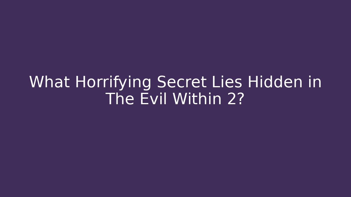What Horrifying Secret Lies Hidden in The Evil Within 2? - Critter Realm