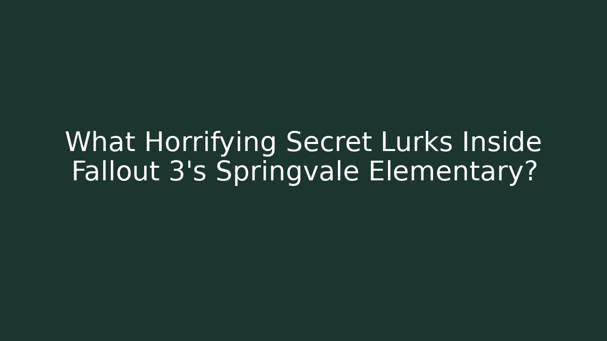 What Horrifying Secret Lurks Inside Fallout 3's Springvale Elementary? - Critter Realm