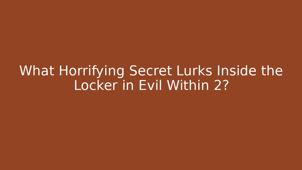 What Horrifying Secret Lurks Inside the Locker in Evil Within 2? - Critter Realm