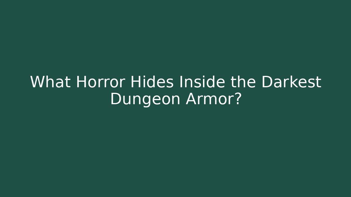 What Horror Hides Inside the Darkest Dungeon Armor?