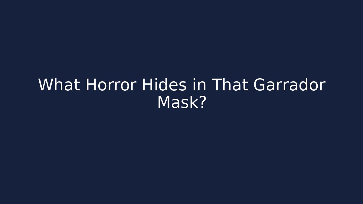 What Horror Hides in That Garrador Mask?