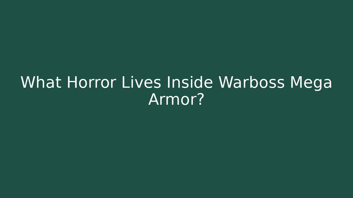What Horror Lives Inside Warboss Mega Armor?