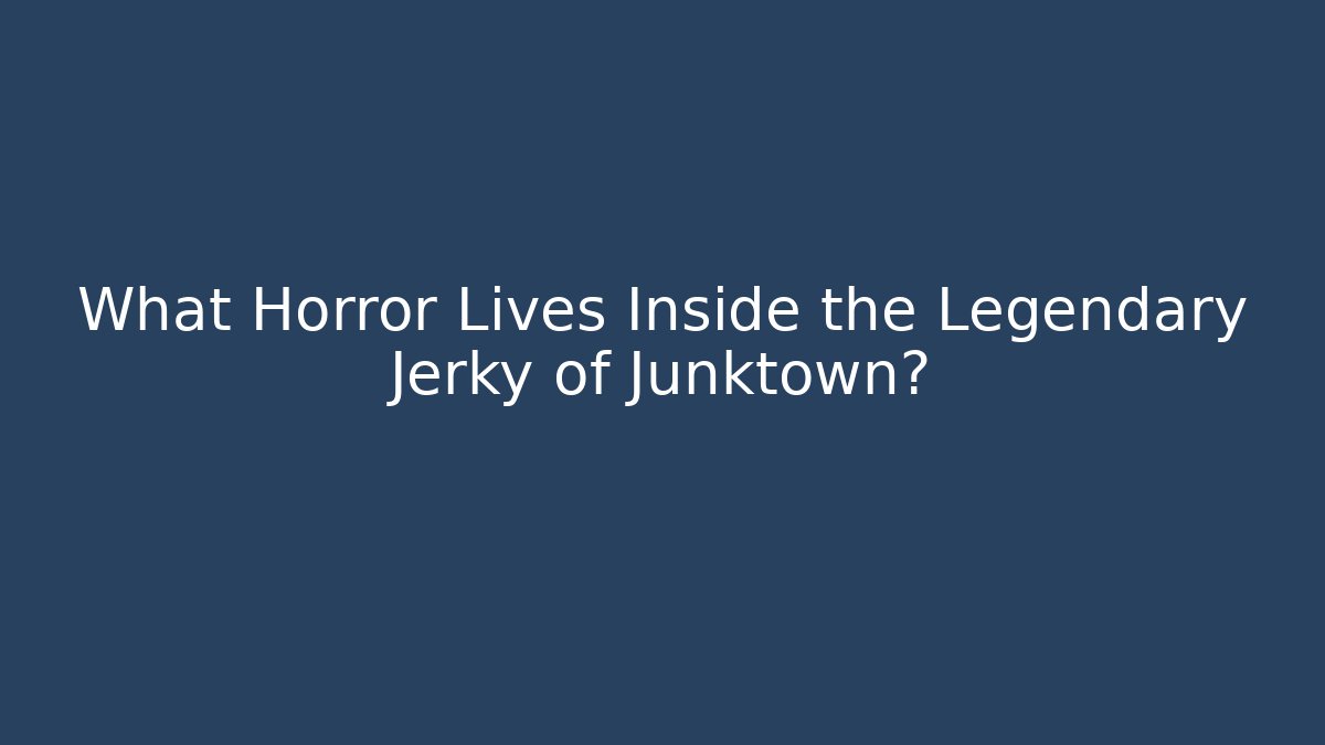 What Horror Lives Inside the Legendary Jerky of Junktown?