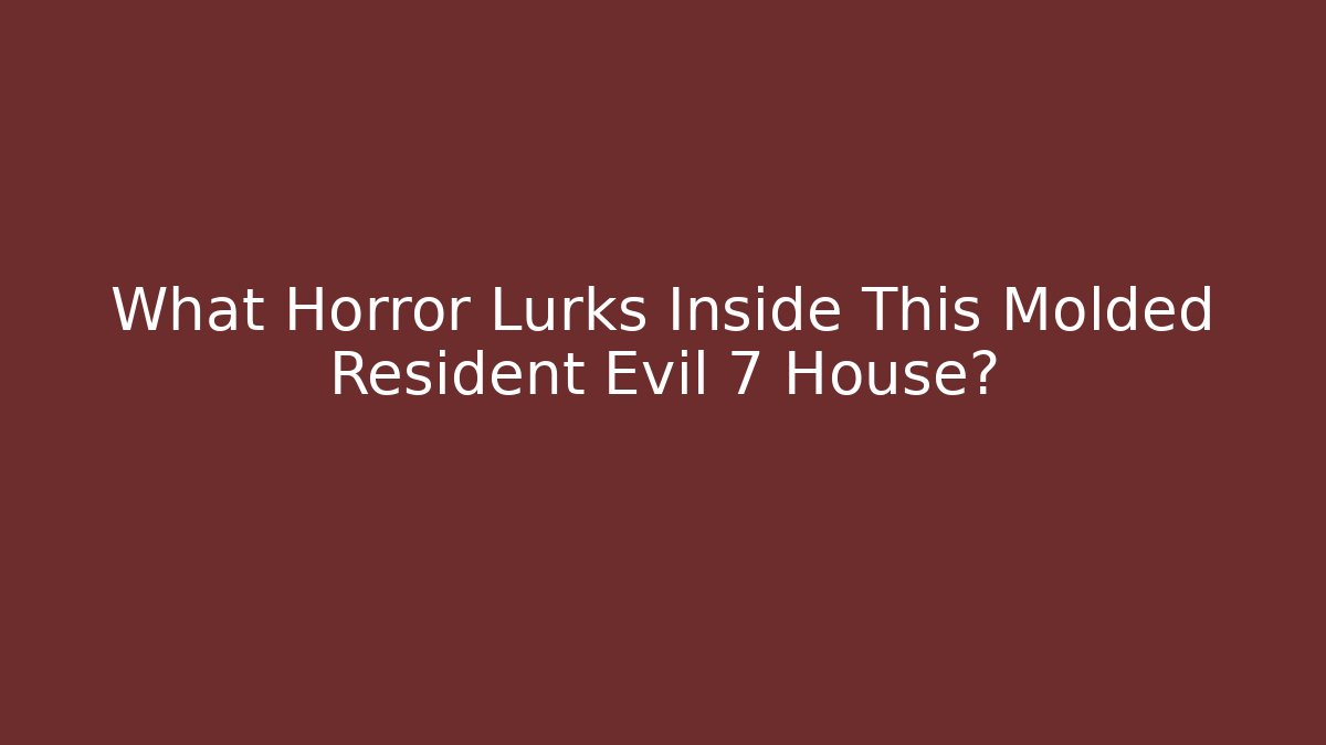 What Horror Lurks Inside This Molded Resident Evil 7 House?