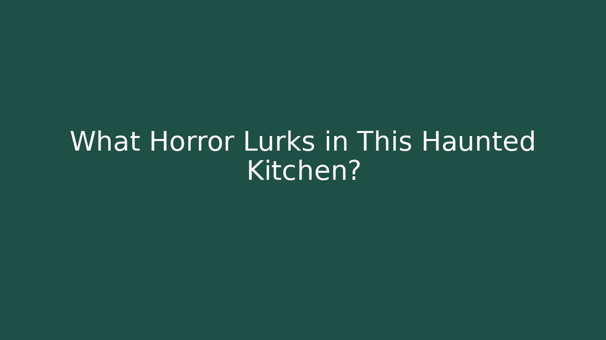 What Horror Lurks in This Haunted Kitchen? - Critter Realm
