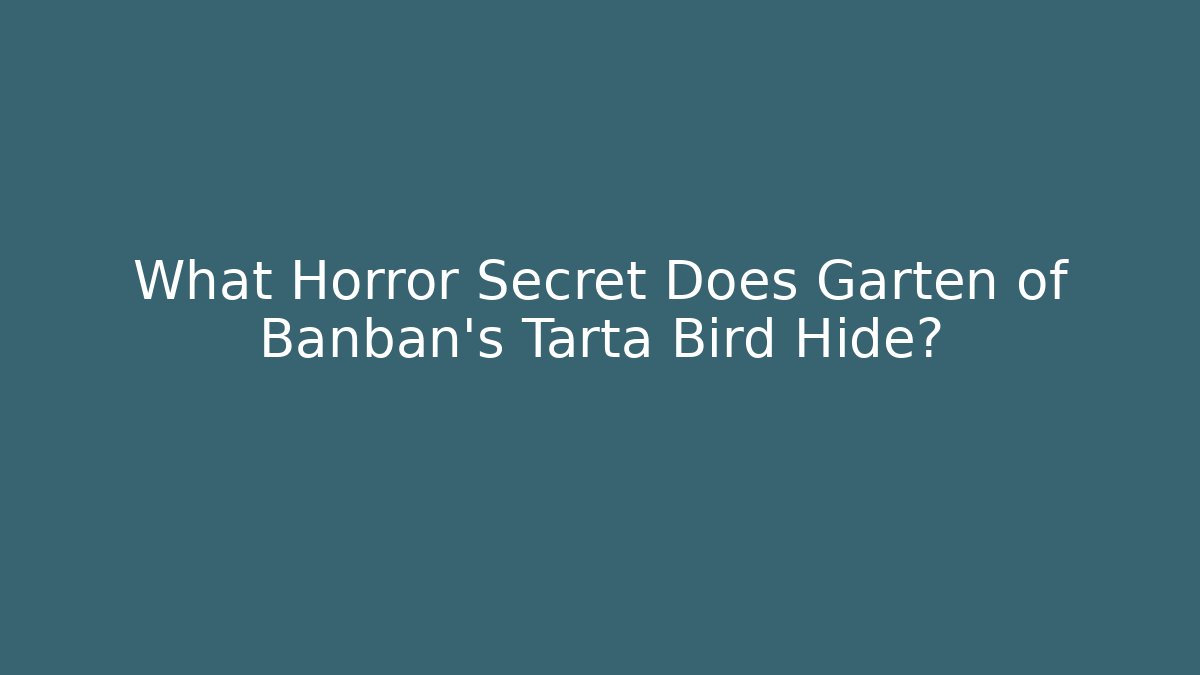 What Horror Secret Does Garten of Banban’s Tarta Bird Hide?