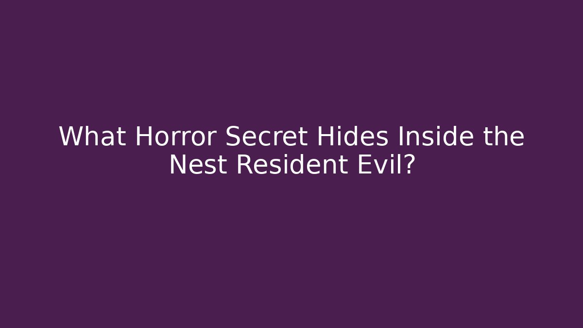 What Horror Secret Hides Inside the Nest Resident Evil?