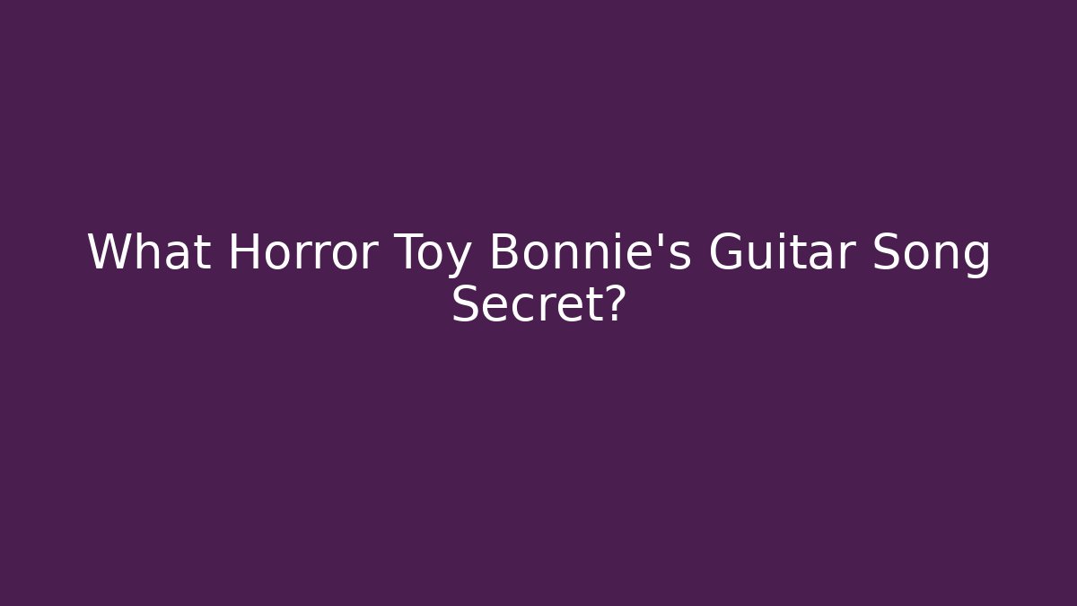 What Horror Toy Bonnie's Guitar Song Secret?