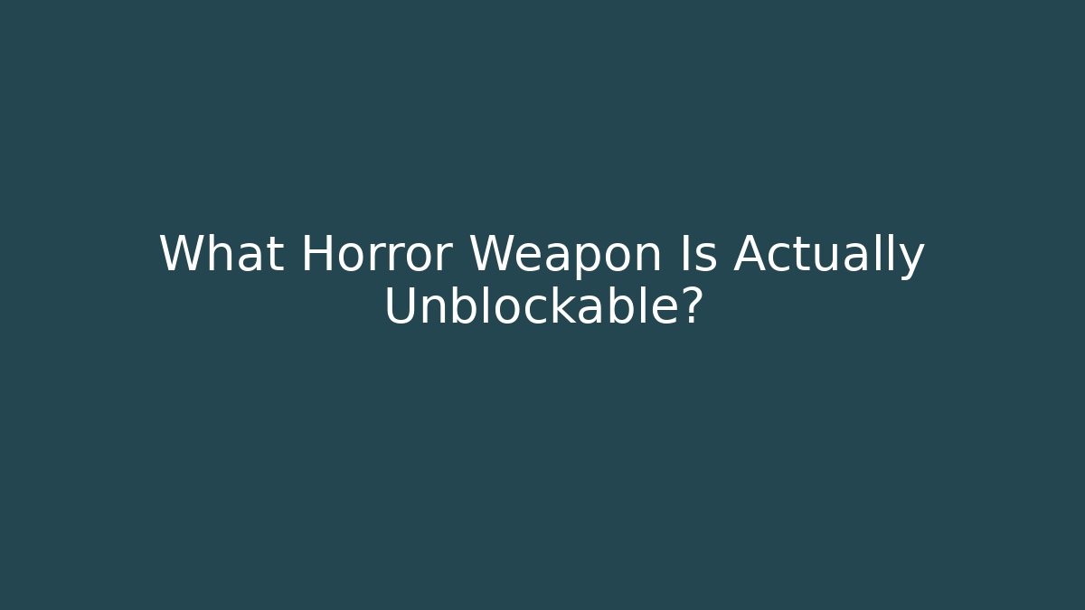 What Horror Weapon Is Actually Unblockable? - Critter Realm
