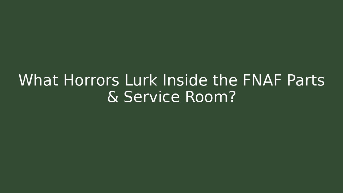 What Horrors Lurk Inside the FNAF Parts & Service Room?