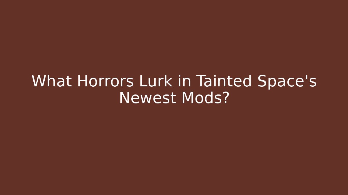What Horrors Lurk in Tainted Space's Newest Mods?
