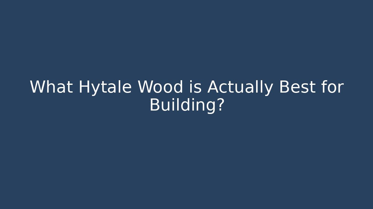 What Hytale Wood is Actually Best for Building?