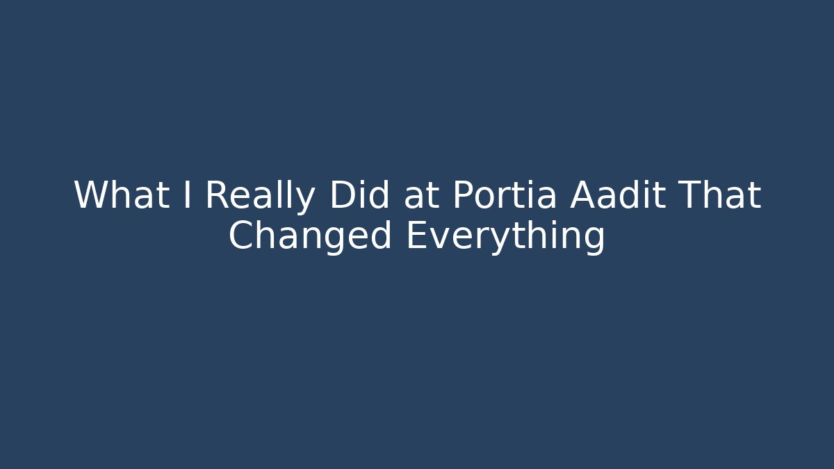 What I Really Did at Portia Aadit That Changed Everything