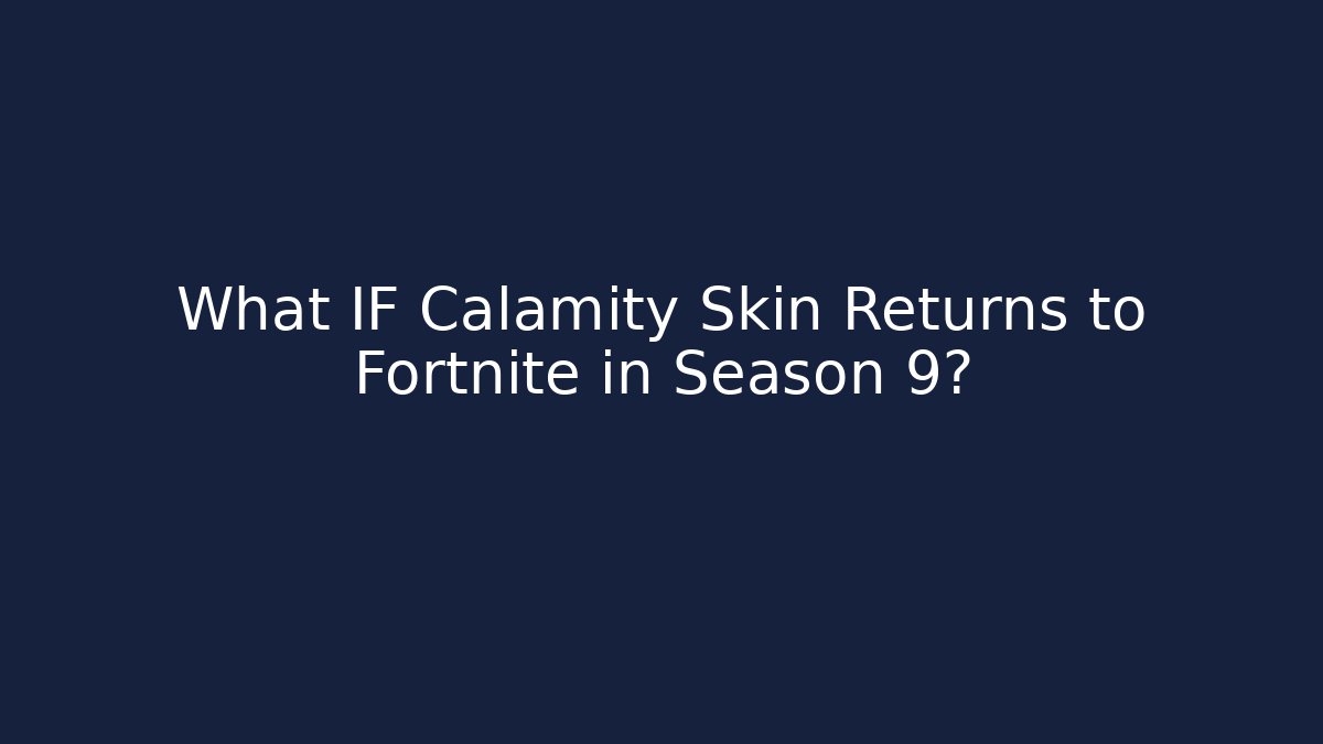 What IF Calamity Skin Returns to Fortnite in Season 9?