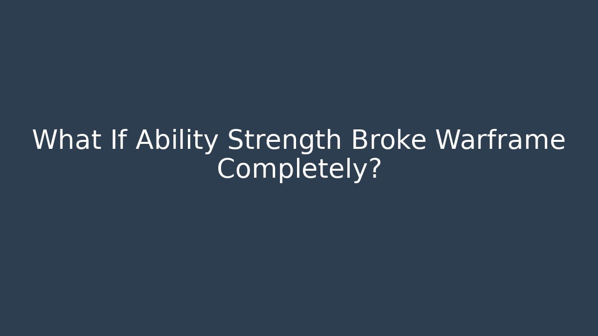 What If Ability Strength Broke Warframe Completely?