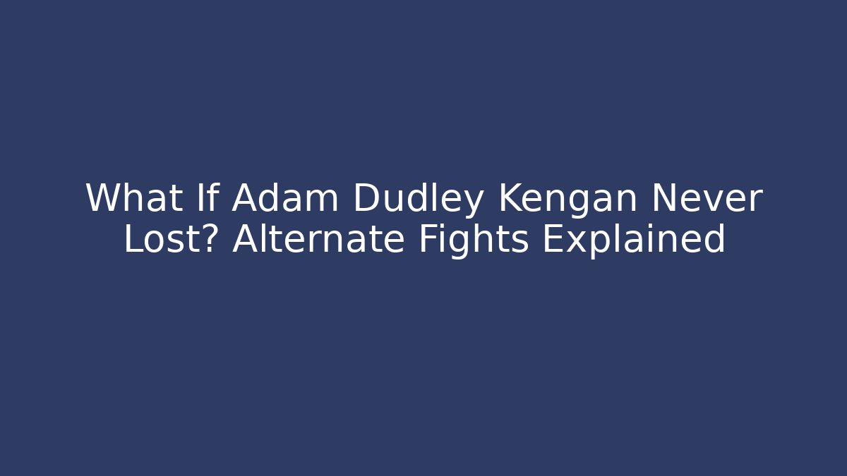 What If Adam Dudley Kengan Never Lost? Alternate Fights Explained