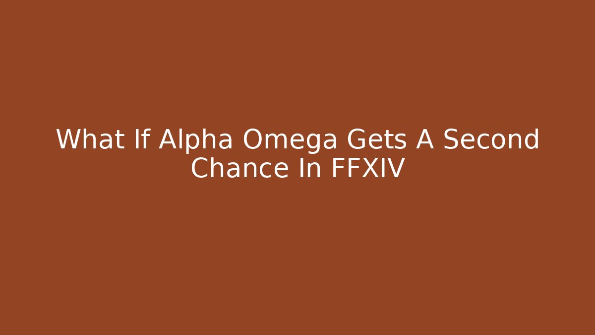 What If Alpha Omega Gets A Second Chance In FFXIV