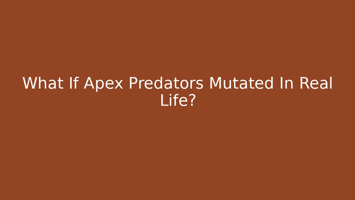What If Apex Predators Mutated In Real Life?