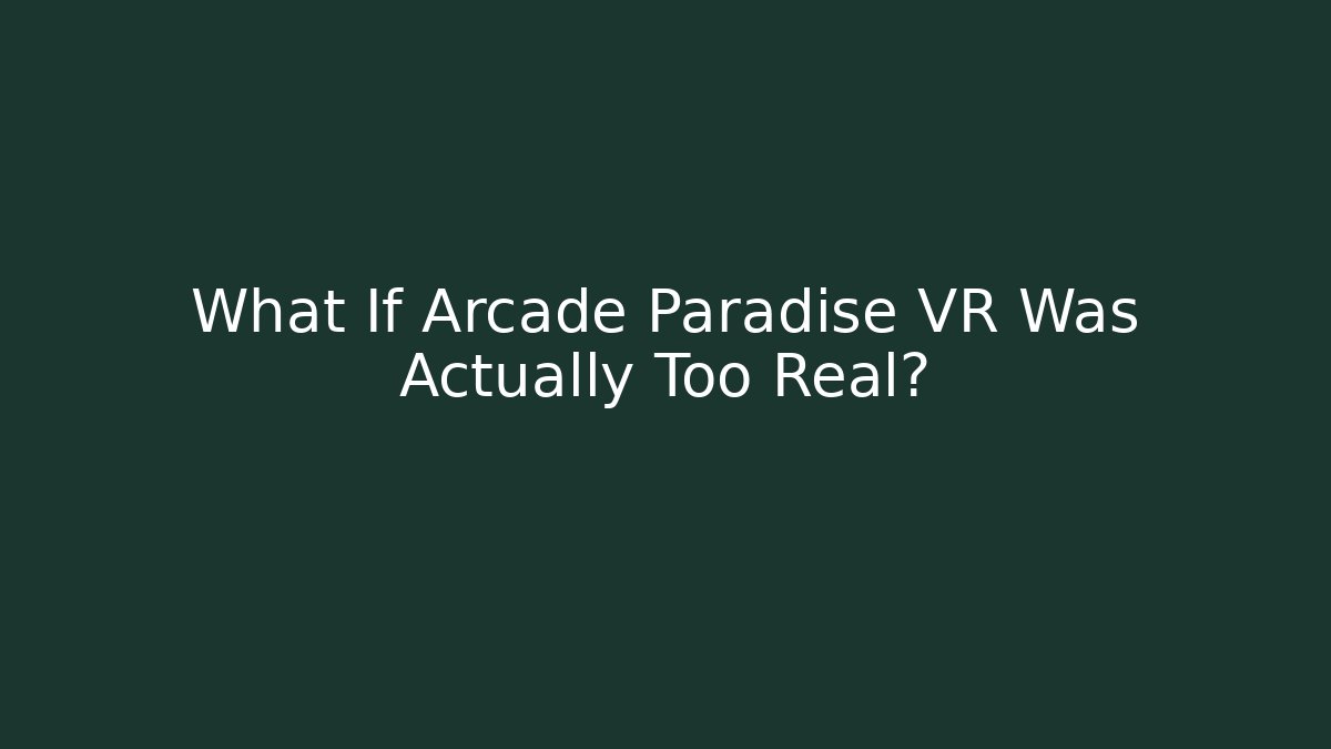 What If Arcade Paradise VR Was Actually Too Real?