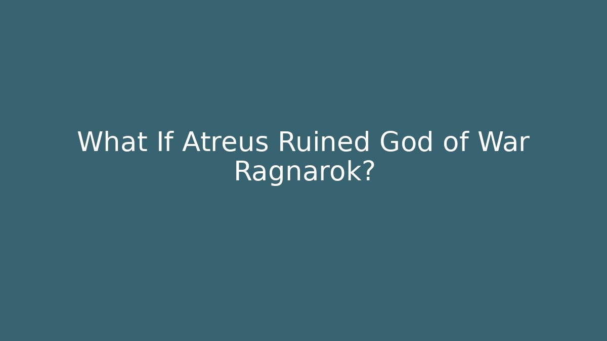What If Atreus Ruined God of War Ragnarok?