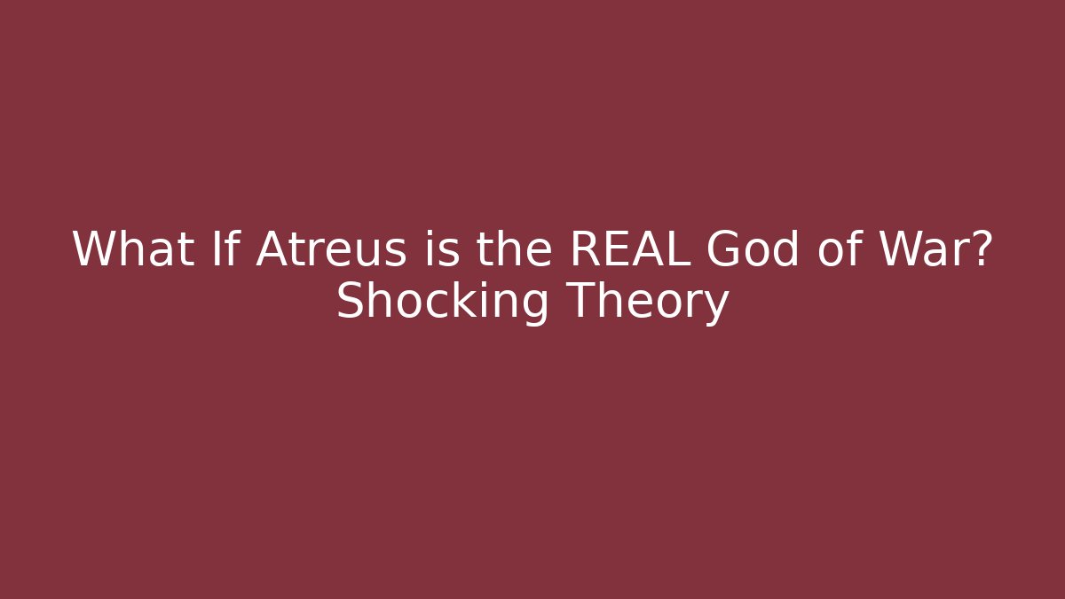 What If Atreus is the REAL God of War? Shocking Theory - Critter Realm