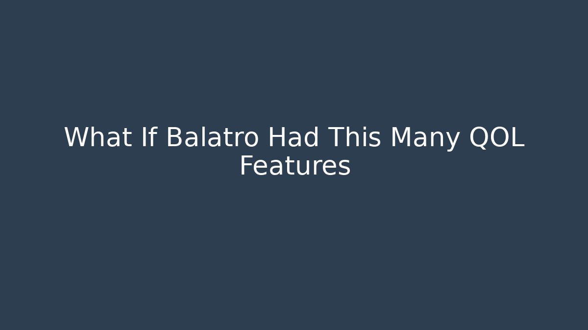 What If Balatro Had This Many QOL Features