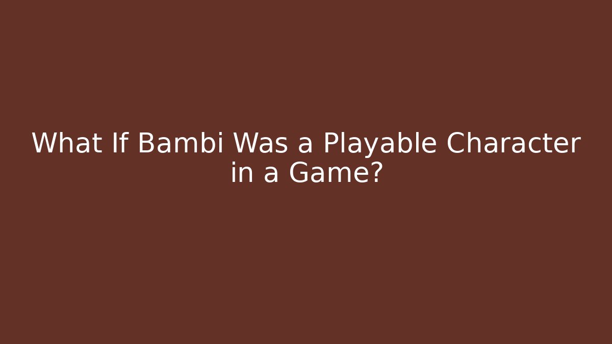 What If Bambi Was a Playable Character in a Game?